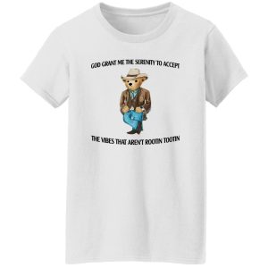 God Grant Me The Serenity To Accept The Vibes That Aren't Rootin Tootin T-Shirts. Hoodies 22