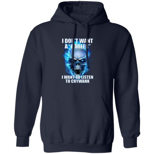 I Don't Want A Career Want To Listen To Crywank T-Shirts. Hoodies - Image 3