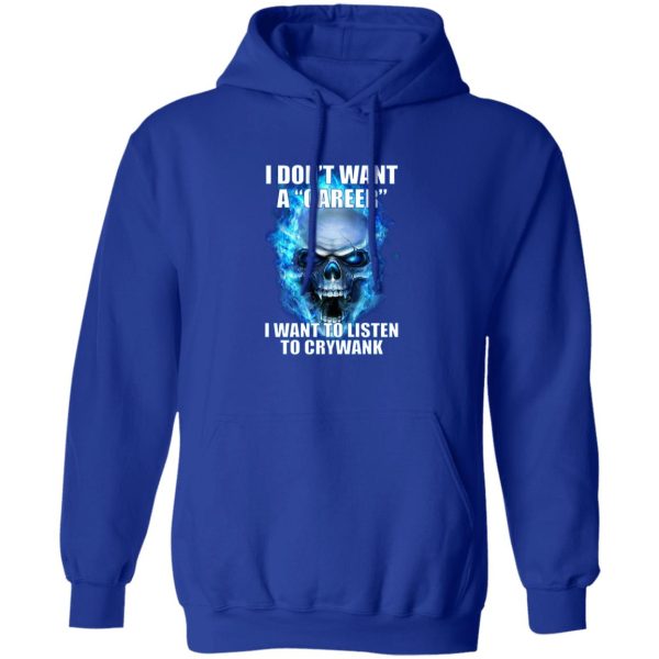 I Don't Want A Career Want To Listen To Crywank T-Shirts. Hoodies 4