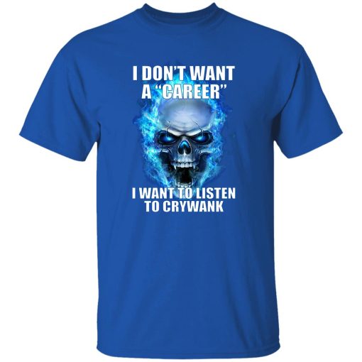 I Don't Want A Career Want To Listen To Crywank T-Shirts. Hoodies - Image 8