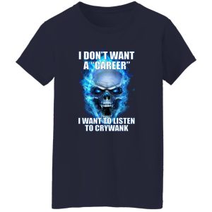 I Don't Want A Career Want To Listen To Crywank T-Shirts. Hoodies 22