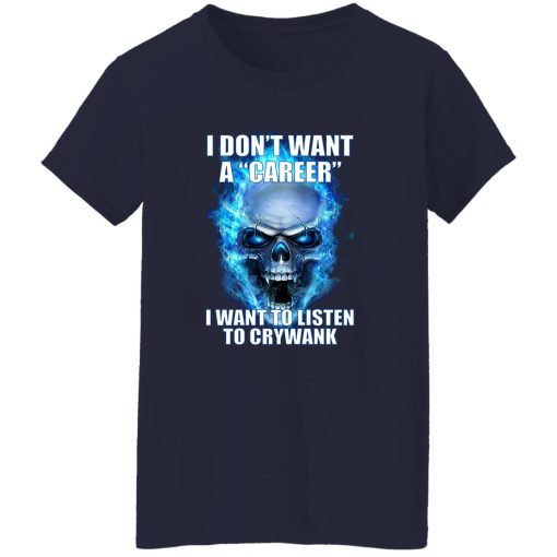 I Don't Want A Career Want To Listen To Crywank T-Shirts. Hoodies - Image 11