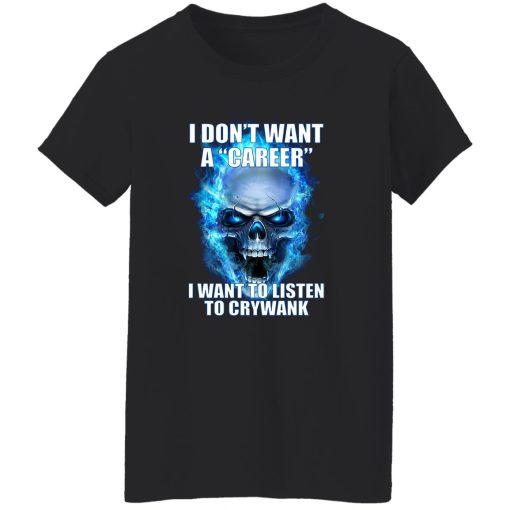 I Don't Want A Career Want To Listen To Crywank T-Shirts. Hoodies - Image 12