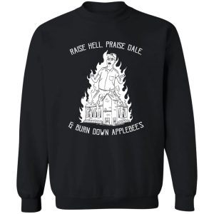 Raise Hell Praise Dale And Burn Down Applebee's T-Shirts. Hoodies 6