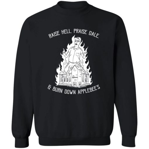 Raise Hell Praise Dale And Burn Down Applebee's T-Shirts. Hoodies 3