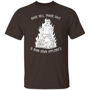 Raise Hell Praise Dale And Burn Down Applebee's T-Shirts. Hoodies 7