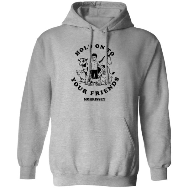 Hold On To Your Friends Morrissey T-Shirts. Hoodies 1