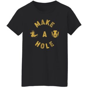 Make A Hole Shirt 7