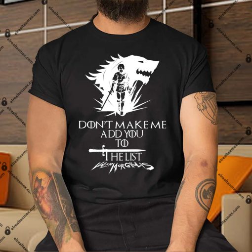 Arya-Stark-Dont-Make-Me-Add-You-To-The-List-Shirt