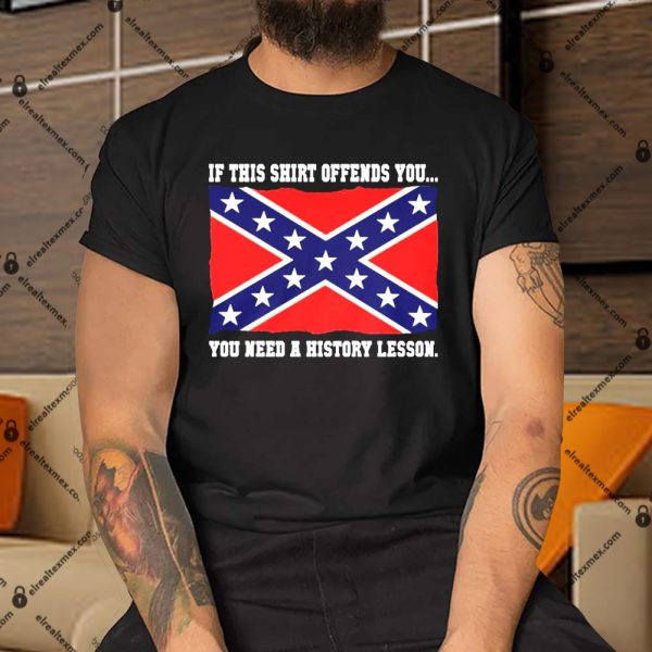 If This Shirt Offends You You Need A History Lesson Apparel 3