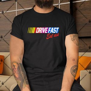 Drive-Fast-Eat-Ass-Shirt