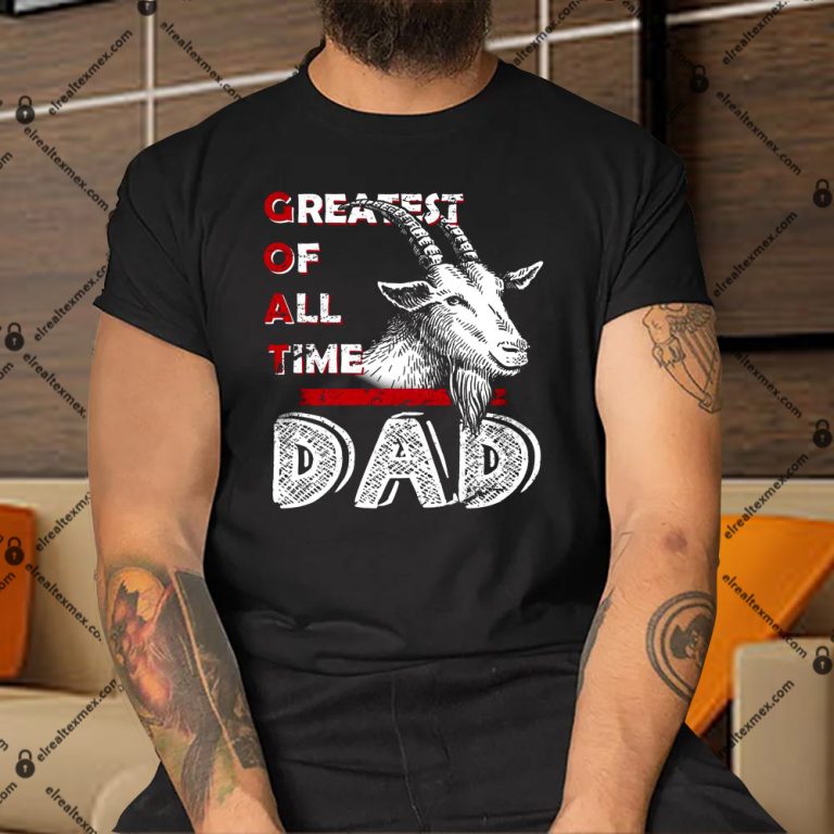 Goat Dad Shirt, Hoodie, Sweatshirt - El Real Tex-Mex Clothing