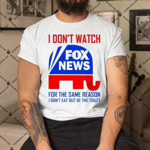 I Don’t Watch Fox News For The Same Reason Apparel