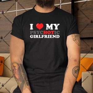 I-Love-My-Psychotic-Girlfriend-Shirt