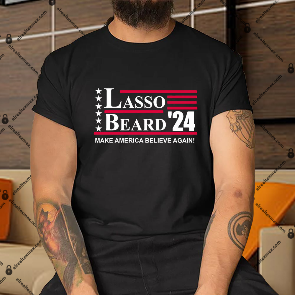 Lasso Beard 2024 Make American Believe Again T-Shirts