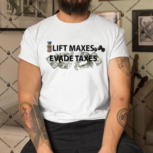 Lift-Maxes-Evade-Taxes-Shirt
