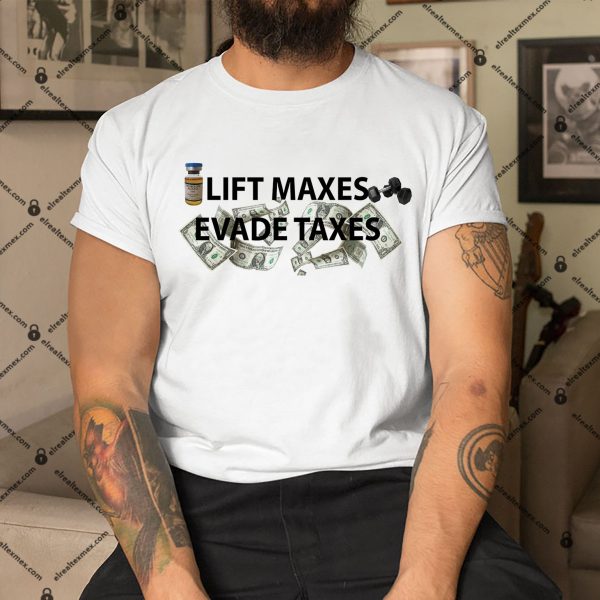 Lift-Maxes-Evade-Taxes-Shirt