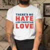 No-Hate-Like-Christian-Love-Shirt