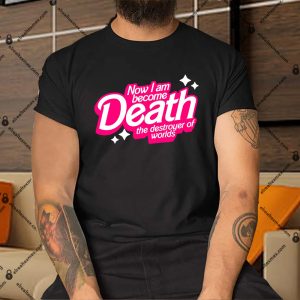 Now-I-Am-Death-The-Destroyer-Of-Worlds-Shirt