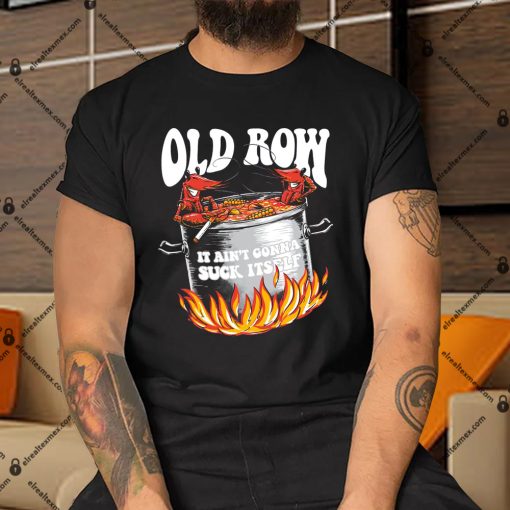 Old-Row-IT-Aint-Gonna-Suck-It-Self-Shirt