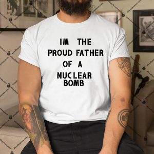 I’m The Proud Father Of A Nuclear Bomb Father’s Day