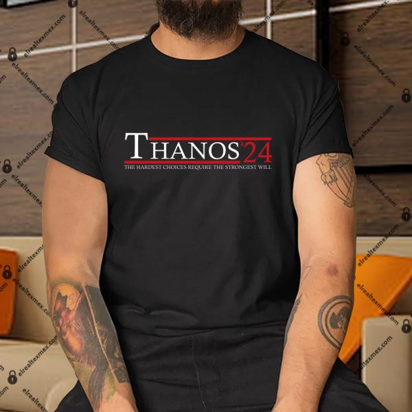 Thanos-2024-The-Hardest-Choices-Require-The-Strongest-Will-Shirt-1 copy