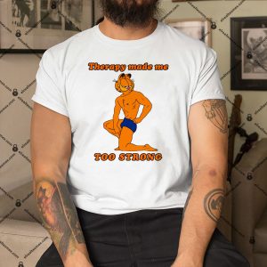 Therapy-Made-Me-Too-Strong-Shirt
