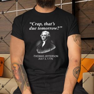 Thomas-Jefferson-Crap-Thats-Due-Tomorrow-Shirt