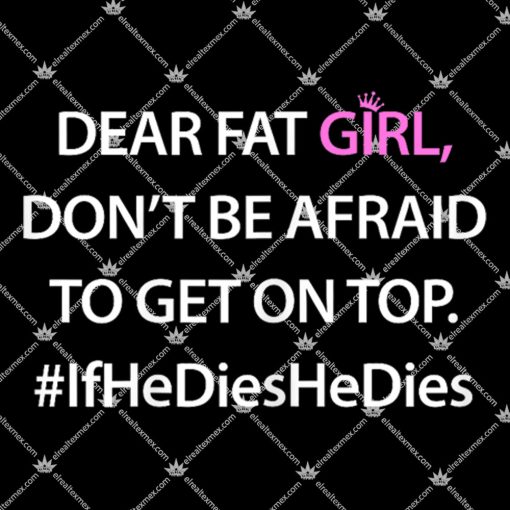 Dear Fat Girl Don't Be Afraid To Get On Top 1