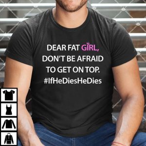 Dear Fat Girl Don't Be Afraid To Get On Top