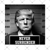 Donald Trump Never Surrender Mug Shot 2