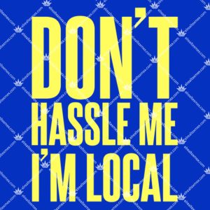 Don't Hassle Me I'm Local 1