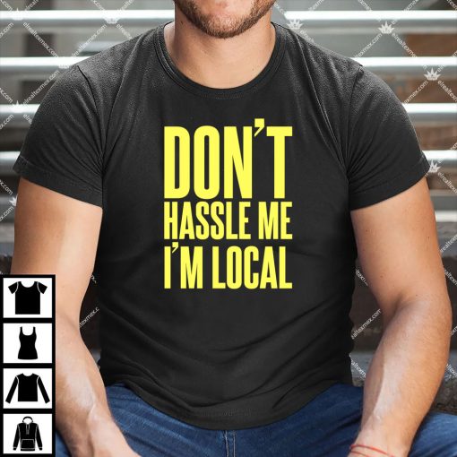 Don't Hassle Me I'm Local