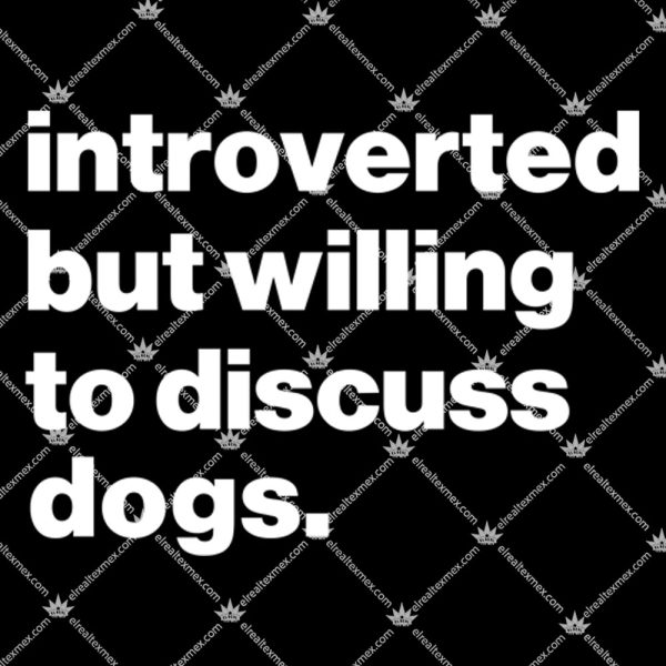 Introverted But Willing To Discuss Dogs 1