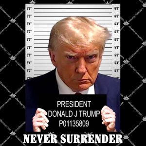 President Donald J Trump Mugshot Never Surrender