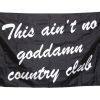 This Ain’t No Goddamn Country Club Flag Flag