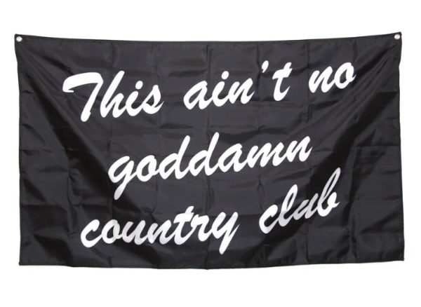 This Ain't No Goddamn Country Club Flag