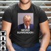 Trump Mugshot Shirt Never Surrender Election
