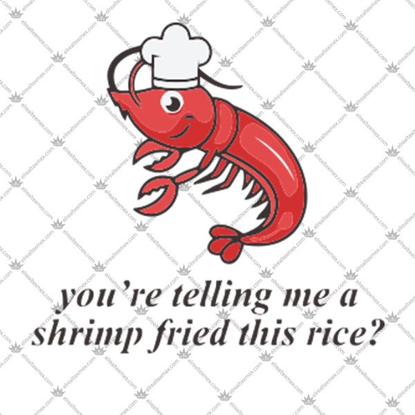 A Shrimp Fried This Rice Shirt 2