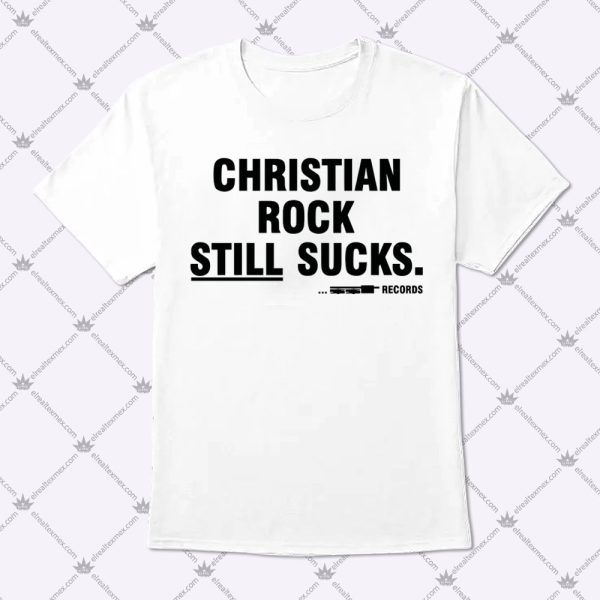 Christian Rock Still Sucks Shirt 1