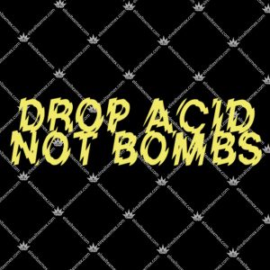 Drop Acid Not Bombs Design