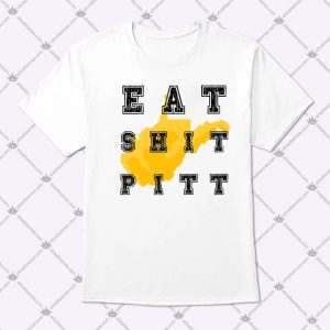 Eat Shit Pitt Eat Shirt Shit Pitt T-Shirt 1