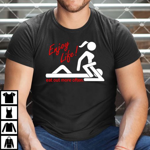 Enjoy Life Eat Out More Often Shirt