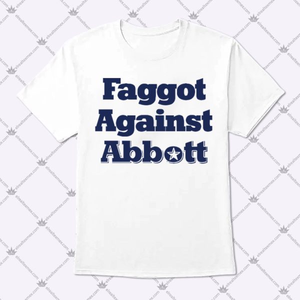 Faggot Against Abbott Shirt 1
