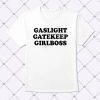 Gaslight Gatekeep Girlboss Shirt 1