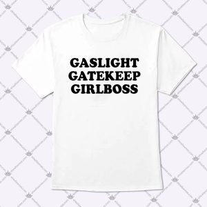 Gaslight Gatekeep Girlboss Funny Quotes