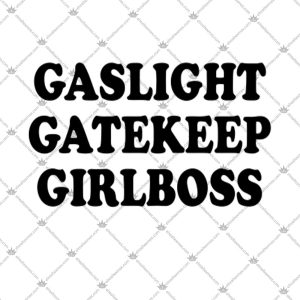 Gaslight Gatekeep Girlboss Funny Quotes 2