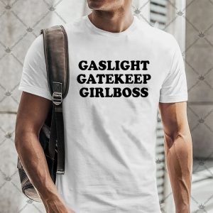 Gaslight Gatekeep Girlboss Shirt