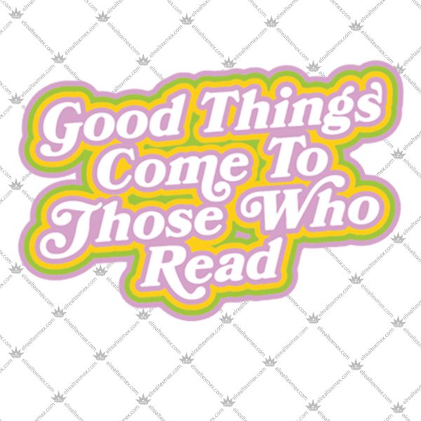 Good Things Come To Those Who Read Shirt 2
