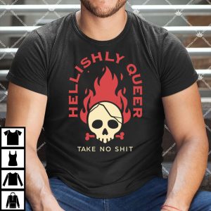 Hellishly Queer Take No Shit Shirt